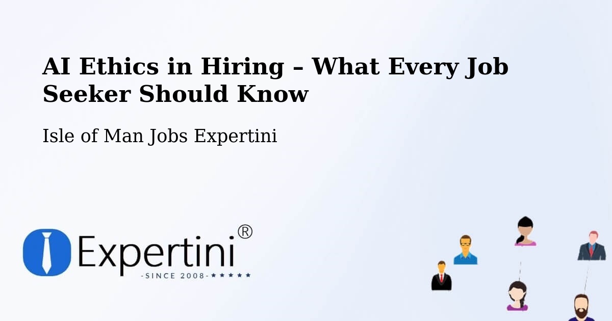 AI Ethics in Recruitment & Hiring – Ballabeg - Ballabeg, Isle of Man Jobs Expertini